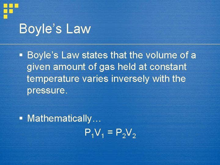 Boyle’s Law § Boyle’s Law states that the volume of a given amount of