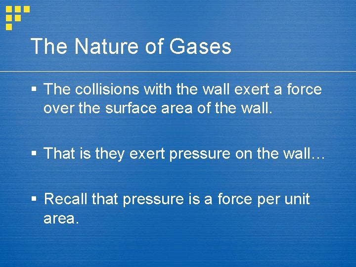 The Nature of Gases § The collisions with the wall exert a force over