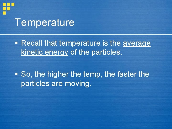 Temperature § Recall that temperature is the average kinetic energy of the particles. §