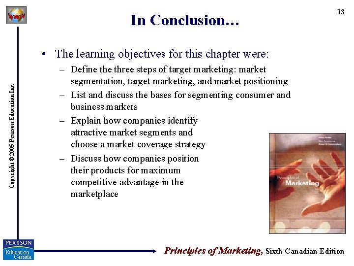 In Conclusion… 13 Copyright © 2005 Pearson Education Inc. • The learning objectives for