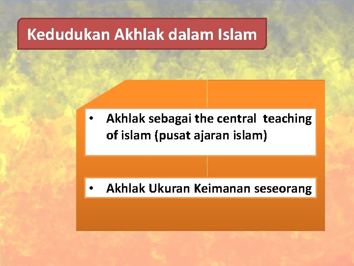 Kedudukan Akhlak dalam Islam • Akhlak sebagai the central teaching of islam (pusat ajaran