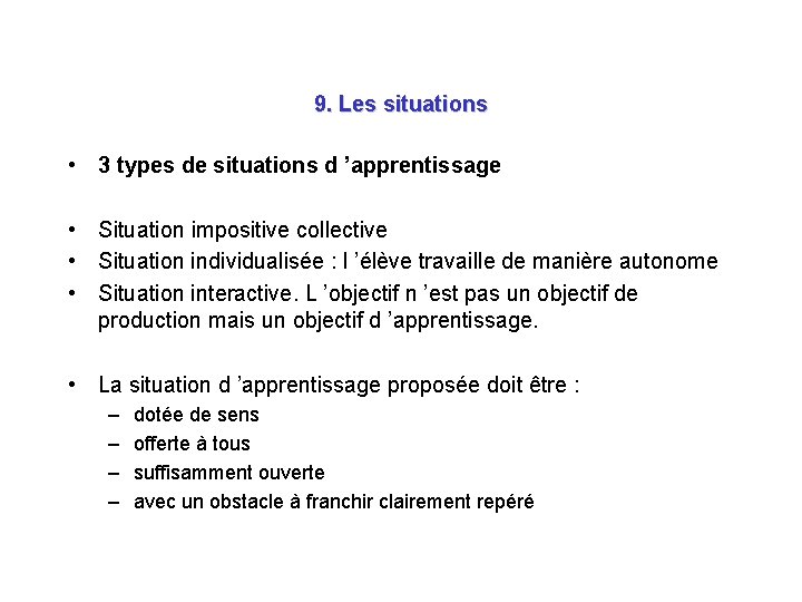 9. Les situations • 3 types de situations d ’apprentissage • Situation impositive collective