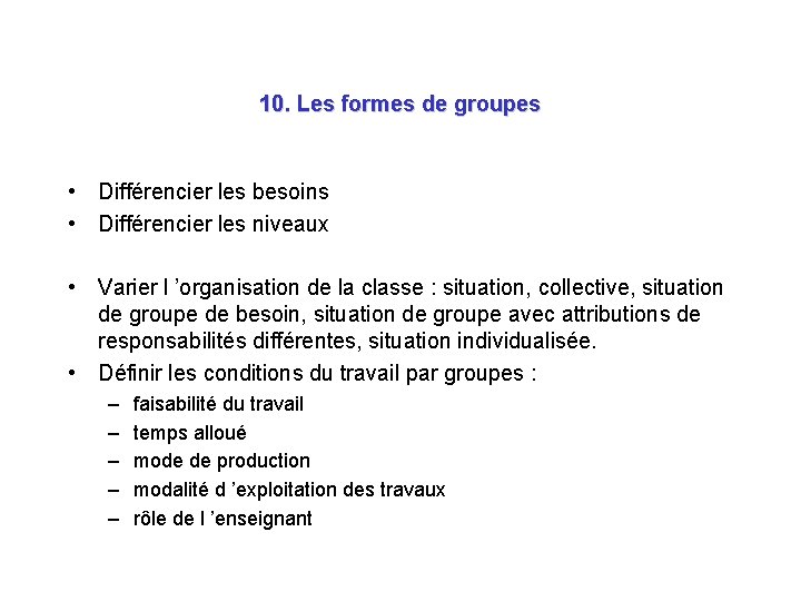 10. Les formes de groupes • Différencier les besoins • Différencier les niveaux • 10. Les formes de groupes • Différencier les besoins • Différencier les niveaux •