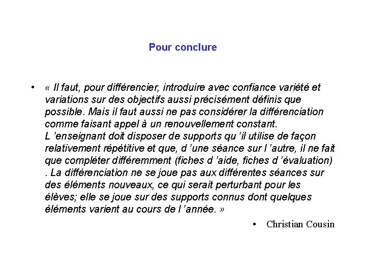 Pour conclure • « Il faut, pour différencier, introduire avec confiance variété et variations