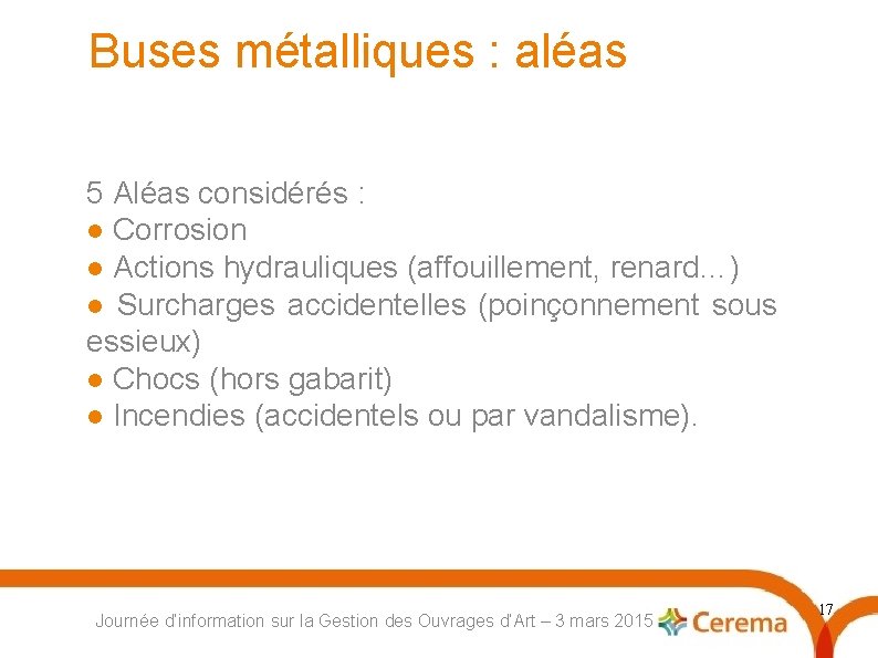 Buses métalliques : aléas 5 Aléas considérés : Corrosion Actions hydrauliques (affouillement, renard…) Surcharges