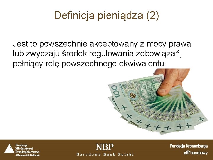 Definicja pieniądza (2) Jest to powszechnie akceptowany z mocy prawa lub zwyczaju środek regulowania