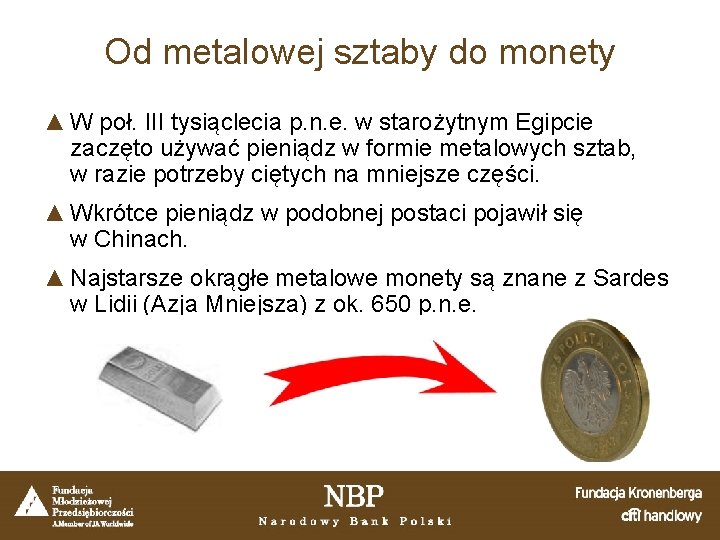 Od metalowej sztaby do monety ▲ W poł. III tysiąclecia p. n. e. w