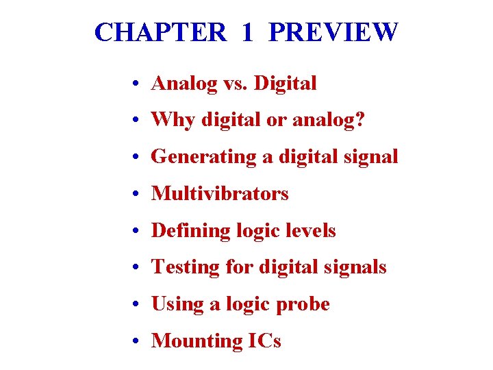 CHAPTER 1 PREVIEW • Analog vs. Digital • Why digital or analog? • Generating CHAPTER 1 PREVIEW • Analog vs. Digital • Why digital or analog? • Generating