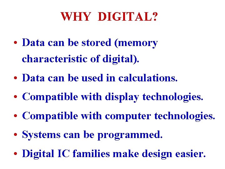 WHY DIGITAL? • Data can be stored (memory characteristic of digital). • Data can WHY DIGITAL? • Data can be stored (memory characteristic of digital). • Data can