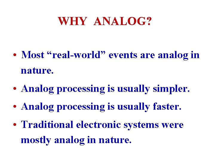 WHY ANALOG? • Most “real-world” events are analog in nature. • Analog processing is WHY ANALOG? • Most “real-world” events are analog in nature. • Analog processing is