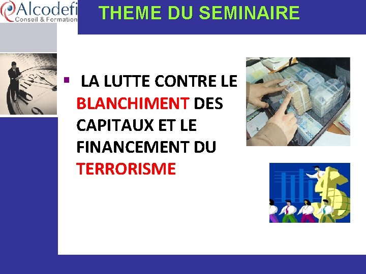  THEME DU SEMINAIRE § LA LUTTE CONTRE LE BLANCHIMENT DES CAPITAUX ET LE