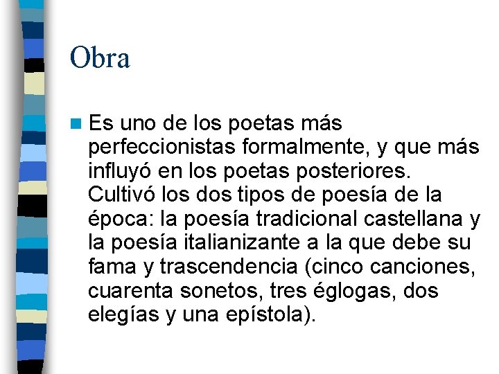 Obra n Es uno de los poetas más perfeccionistas formalmente, y que más influyó
