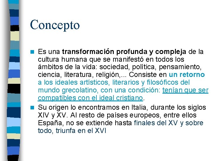 Concepto Es una transformación profunda y compleja de la cultura humana que se manifestó
