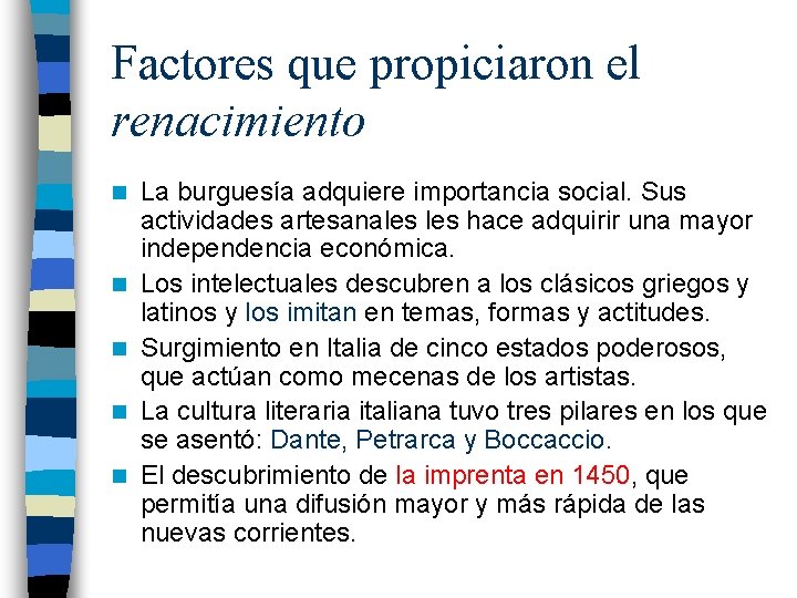 Factores que propiciaron el renacimiento n n n La burguesía adquiere importancia social. Sus