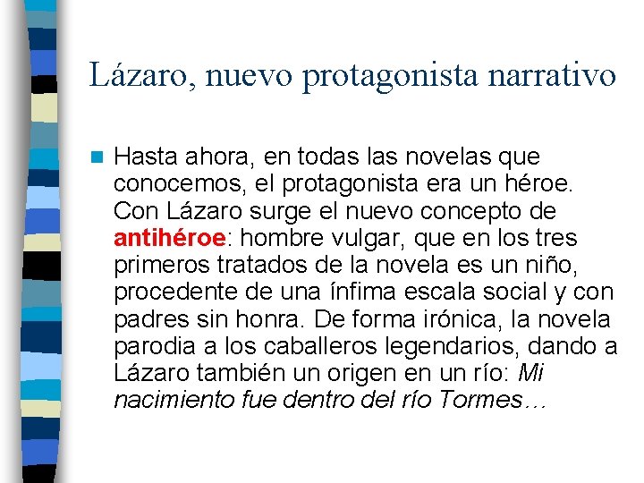 Lázaro, nuevo protagonista narrativo n Hasta ahora, en todas las novelas que conocemos, el