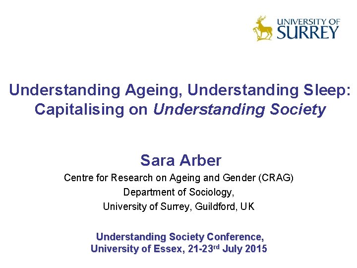 Understanding Ageing, Understanding Sleep: Capitalising on Understanding Society Sara Arber Centre for Research on