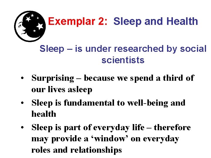 Exemplar 2: Sleep and Health Sleep – is under researched by social scientists •