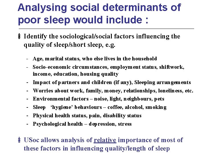 Analysing social determinants of poor sleep would include : Identify the sociological/social factors influencing