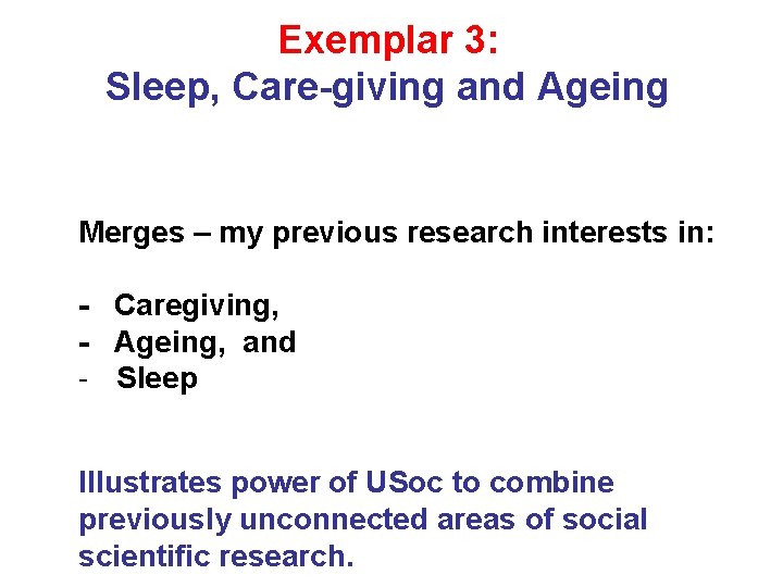 Exemplar 3: Sleep, Care-giving and Ageing Merges – my previous research interests in: -
