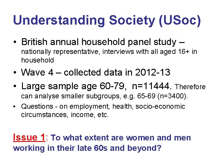 Understanding Society (USoc) • British annual household panel study – nationally representative, interviews with