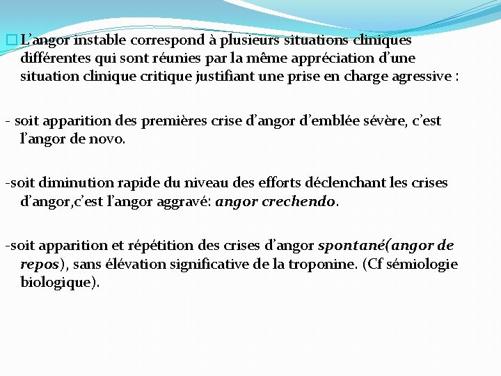 �L’angor instable correspond à plusieurs situations cliniques différentes qui sont réunies par la même