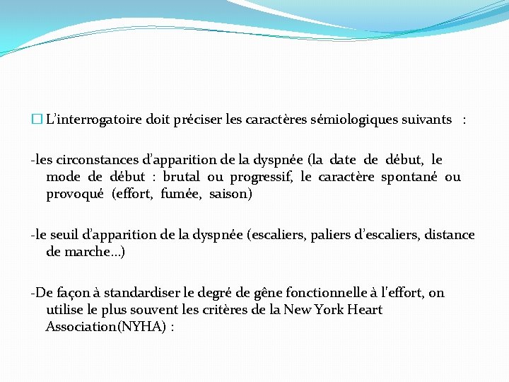 � L’interrogatoire doit préciser les caractères sémiologiques suivants : -les circonstances d’apparition de la