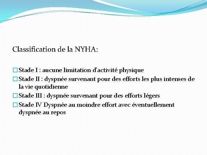 Classification de la NYHA: �Stade I : aucune limitation d'activité physique �Stade II :