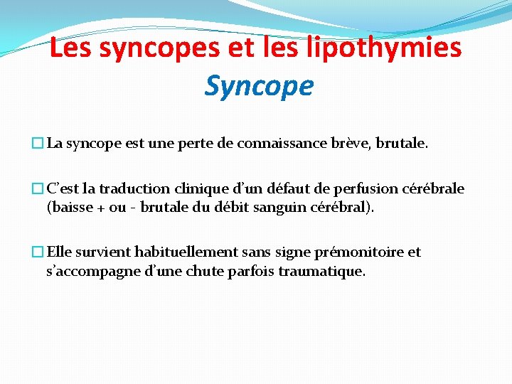 Les syncopes et les lipothymies Syncope �La syncope est une perte de connaissance brève,