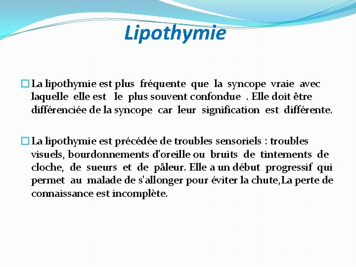 Lipothymie �La lipothymie est plus fréquente que la syncope vraie avec laquelle est le