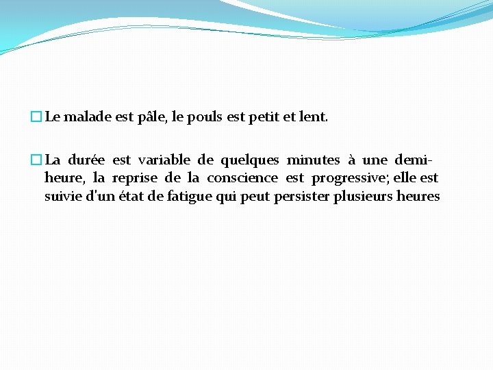 �Le malade est pâle, le pouls est petit et lent. �La durée est variable