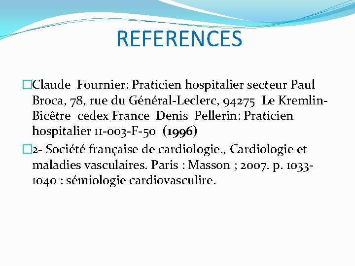 REFERENCES �Claude Fournier: Praticien hospitalier secteur Paul Broca, 78, rue du Général-Leclerc, 94275 Le