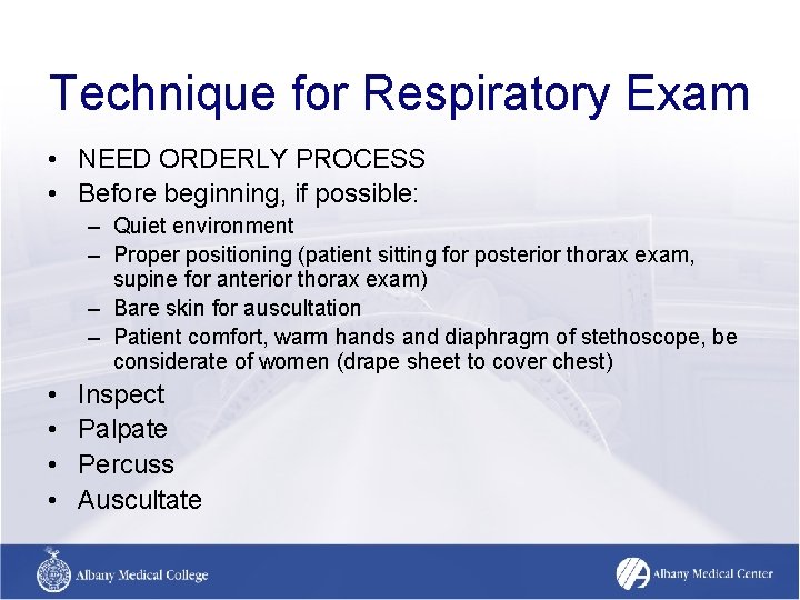 Technique for Respiratory Exam • NEED ORDERLY PROCESS • Before beginning, if possible: – Technique for Respiratory Exam • NEED ORDERLY PROCESS • Before beginning, if possible: –