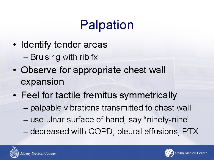 Palpation • Identify tender areas – Bruising with rib fx • Observe for appropriate Palpation • Identify tender areas – Bruising with rib fx • Observe for appropriate