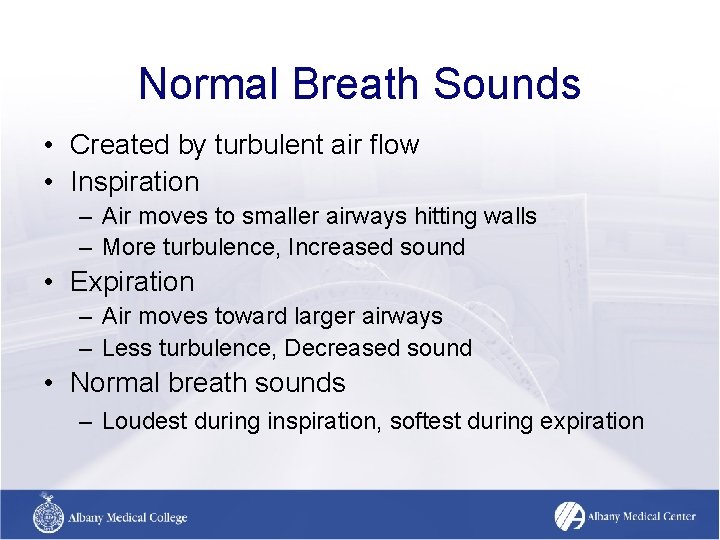 Normal Breath Sounds • Created by turbulent air flow • Inspiration – Air moves Normal Breath Sounds • Created by turbulent air flow • Inspiration – Air moves