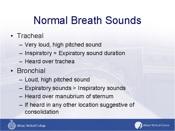 Normal Breath Sounds • Tracheal – Very loud, high pitched sound – Inspiratory = Normal Breath Sounds • Tracheal – Very loud, high pitched sound – Inspiratory =