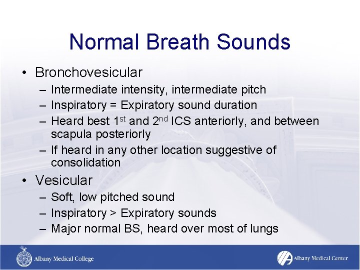 Normal Breath Sounds • Bronchovesicular – Intermediate intensity, intermediate pitch – Inspiratory = Expiratory Normal Breath Sounds • Bronchovesicular – Intermediate intensity, intermediate pitch – Inspiratory = Expiratory