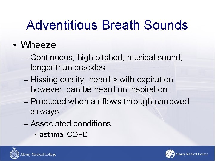 Adventitious Breath Sounds • Wheeze – Continuous, high pitched, musical sound, longer than crackles Adventitious Breath Sounds • Wheeze – Continuous, high pitched, musical sound, longer than crackles