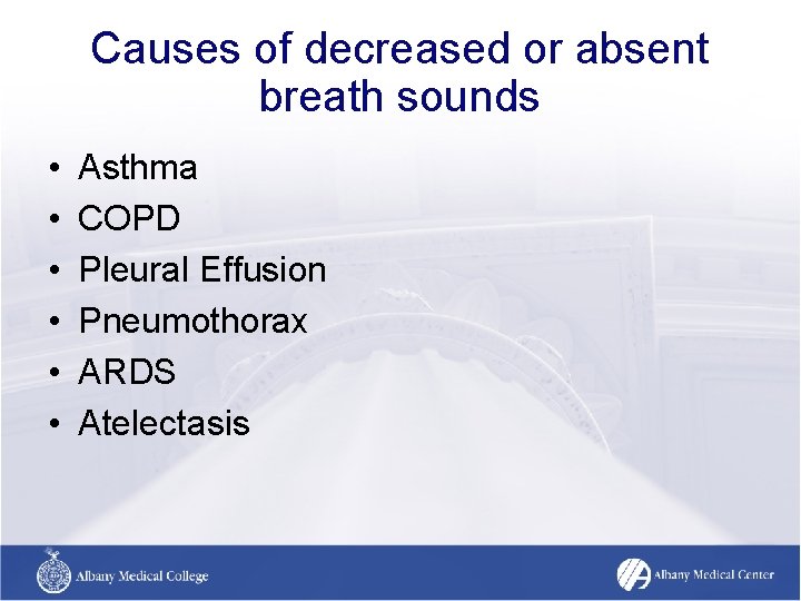 Causes of decreased or absent breath sounds • • • Asthma COPD Pleural Effusion Causes of decreased or absent breath sounds • • • Asthma COPD Pleural Effusion