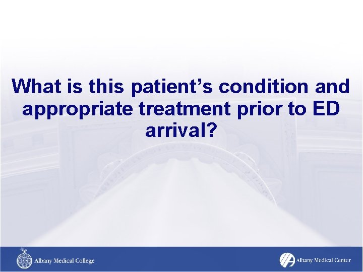 What is this patient’s condition and appropriate treatment prior to ED arrival? What is this patient’s condition and appropriate treatment prior to ED arrival?