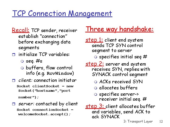 TCP Connection Management Recall: TCP sender, receiver establish “connection” before exchanging data segments r