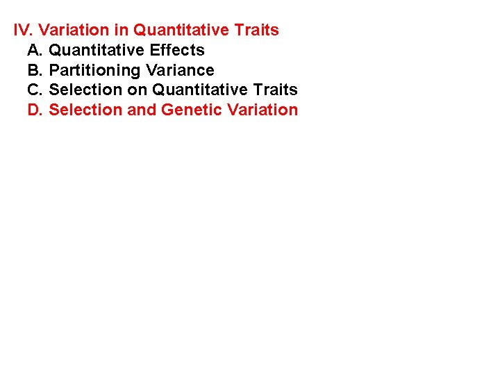 IV. Variation in Quantitative Traits A. Quantitative Effects B. Partitioning Variance C. Selection on