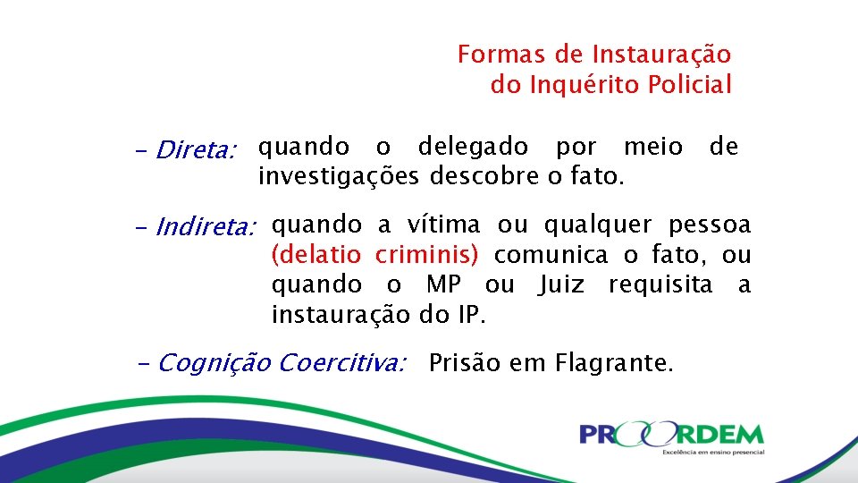 Formas de Instauração do Inquérito Policial - Direta: quando o delegado por meio de