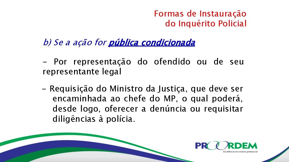 Formas de Instauração do Inquérito Policial b) Se a ação for pública condicionada -