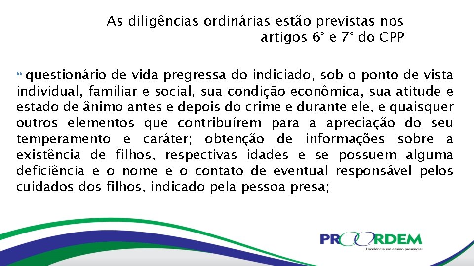 As diligências ordinárias estão previstas nos artigos 6° e 7° do CPP questionário de