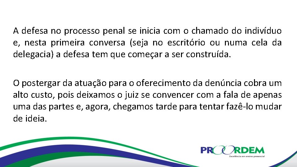 A defesa no processo penal se inicia com o chamado do indivíduo e, nesta