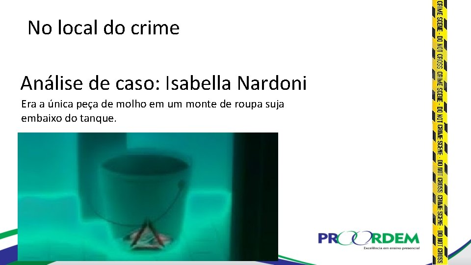 No local do crime Análise de caso: Isabella Nardoni Era a única peça de