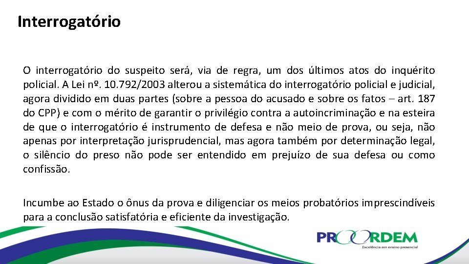 Interrogatório O interrogatório do suspeito será, via de regra, um dos últimos atos do