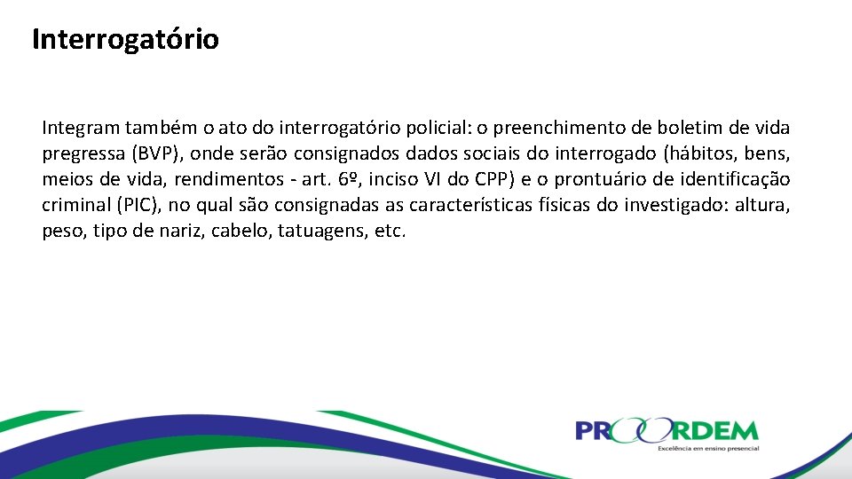 Interrogatório Integram também o ato do interrogatório policial: o preenchimento de boletim de vida