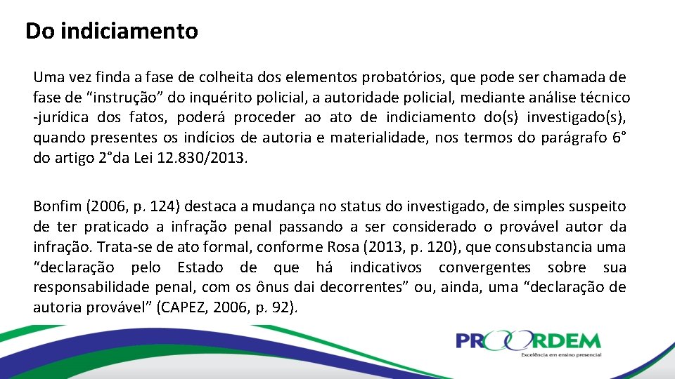 Do indiciamento Uma vez finda a fase de colheita dos elementos probatórios, que pode