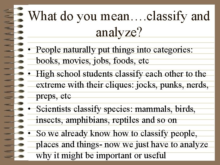 What do you mean…. classify and analyze? • People naturally put things into categories: